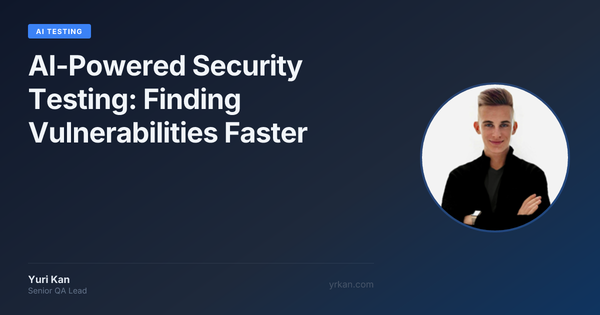 AI-Powered Security Testing: Finding Vulnerabilities Faster · Yuri Kan ...