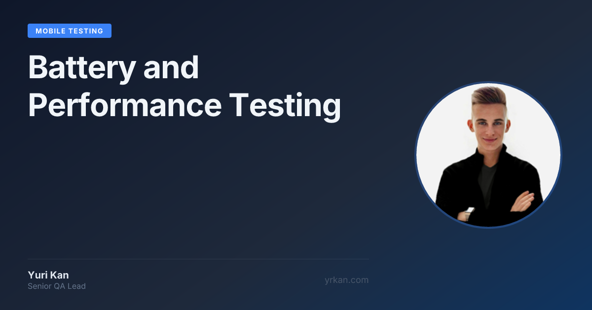 Battery Performance Test Battery and Performance Testing | Mobile Testing · Yuri Kan - Senior QA ...