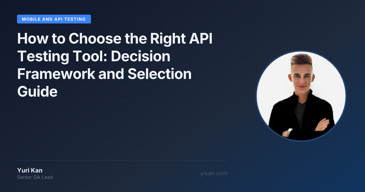 How to Choose the Right API Testing Tool · Yuri Kan