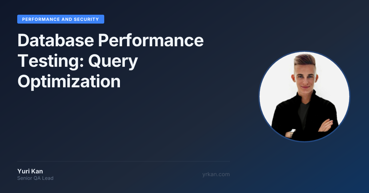 Database Performance Testing: Query Optimization · Yuri Kan