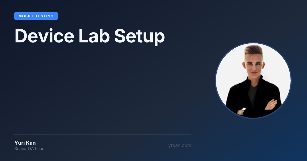 Device Lab Setup | Mobile Testing · Yuri Kan - Senior QA Lead and Test ...
