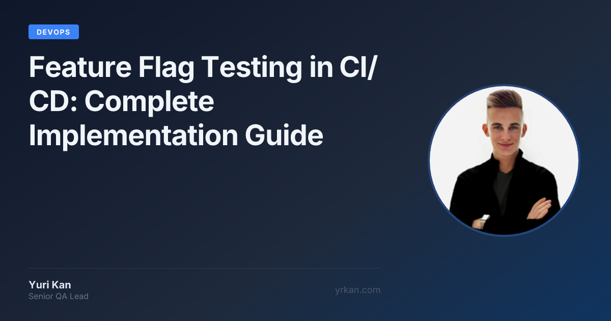 Feature Flag Testing in CI/CD: Complete Implementation Guide · Yuri Kan ...