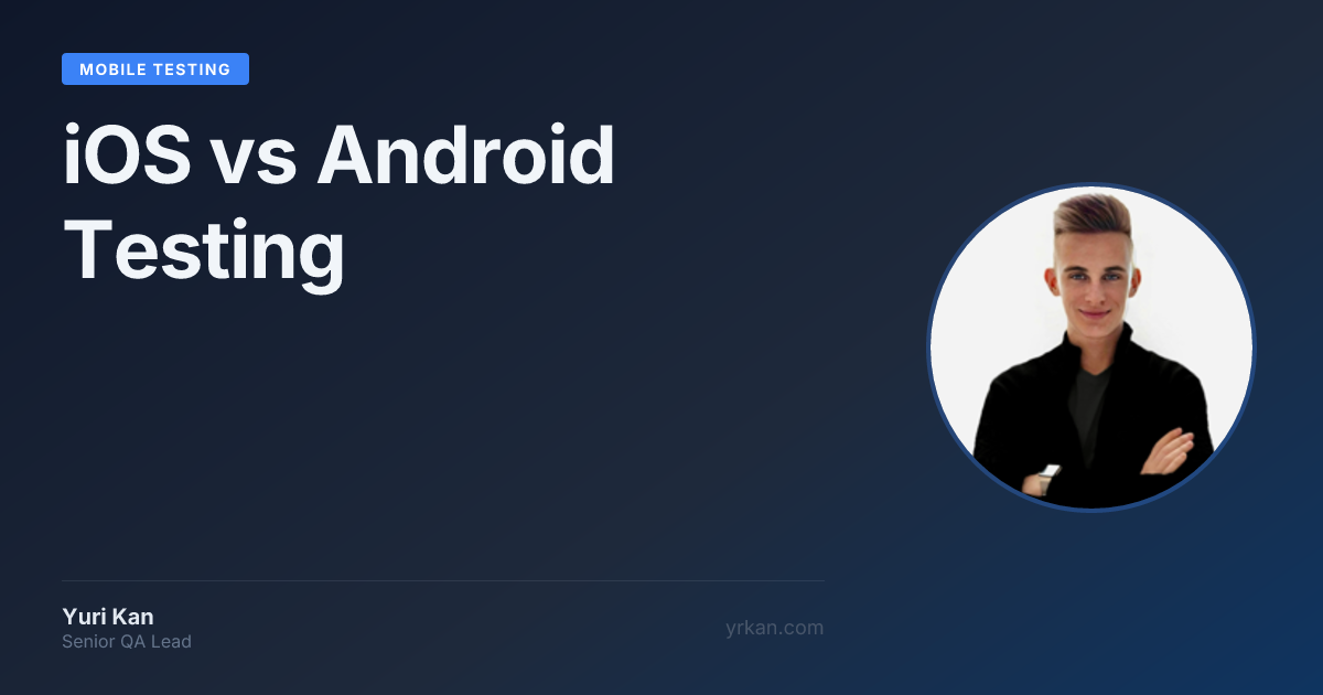Android Test Mode iOS vs Android Testing | Mobile Testing · Yuri Kan