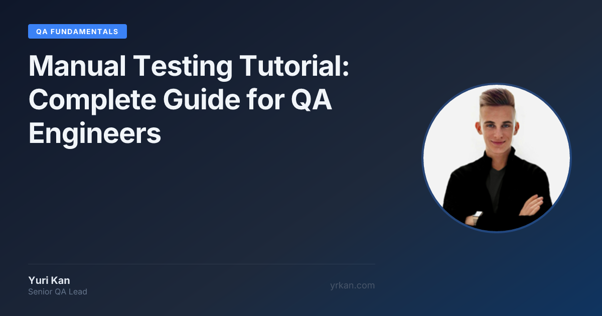 Manual Testing Tutorial: Complete Guide for QA Engineers · Yuri Kan ...