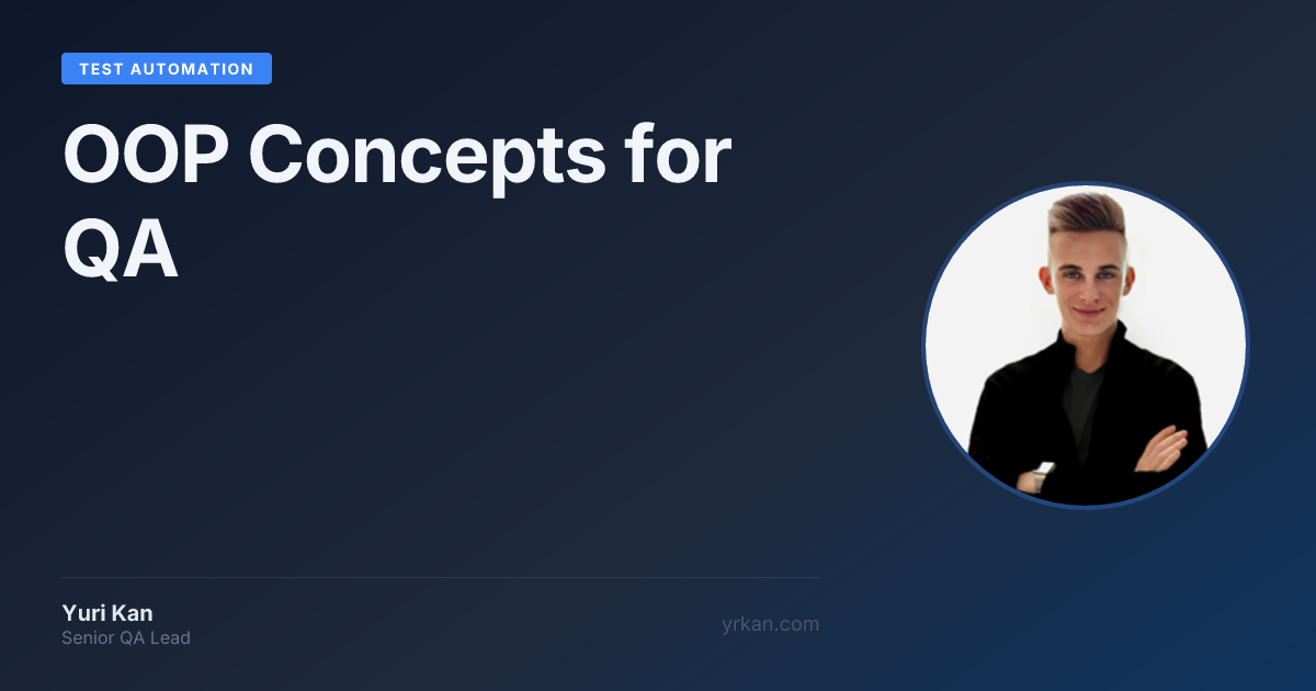 OOP Concepts for QA | Test Automation · Yuri Kan - Senior QA Lead and ...