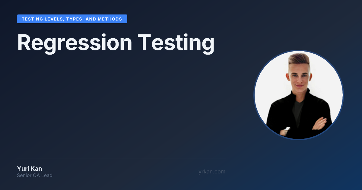 Regression Testing | Testing Levels, Types, and Methods · Yuri Kan ...