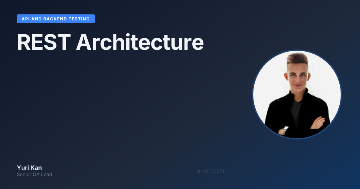 REST Architecture | API and Backend Testing · Yuri Kan - Senior QA Lead ...