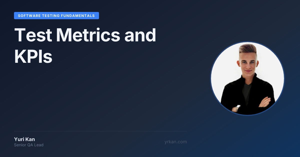 testing kpis & metrics: guide to kpi in software... Test Metrics and KPIs: Measuring Testing Effectiveness · Yuri Kan