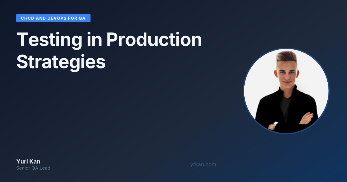 Testing in Production Strategies | CI/CD and DevOps for QA · Yuri Kan ...