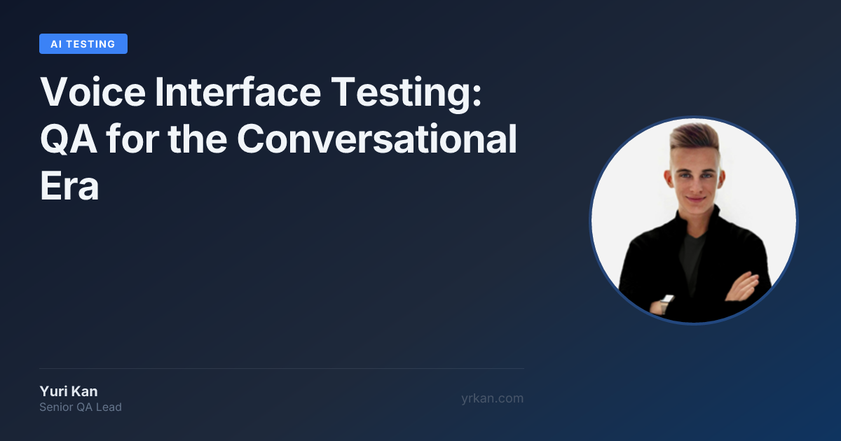 Voice Interface Testing: QA for the Conversational Era · Yuri Kan ...